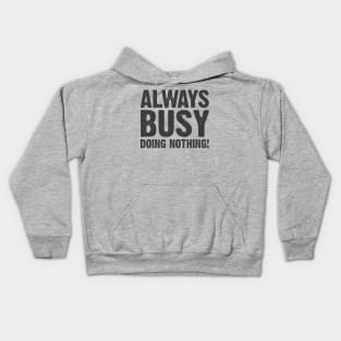 Always Busy, doing nothing! v3 Kids Hoodie